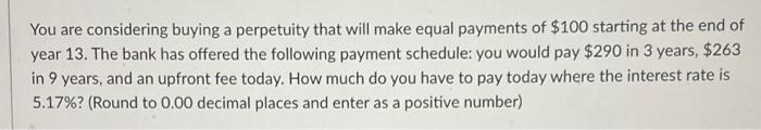  You are considering buying a perpetuity that will make equal payments