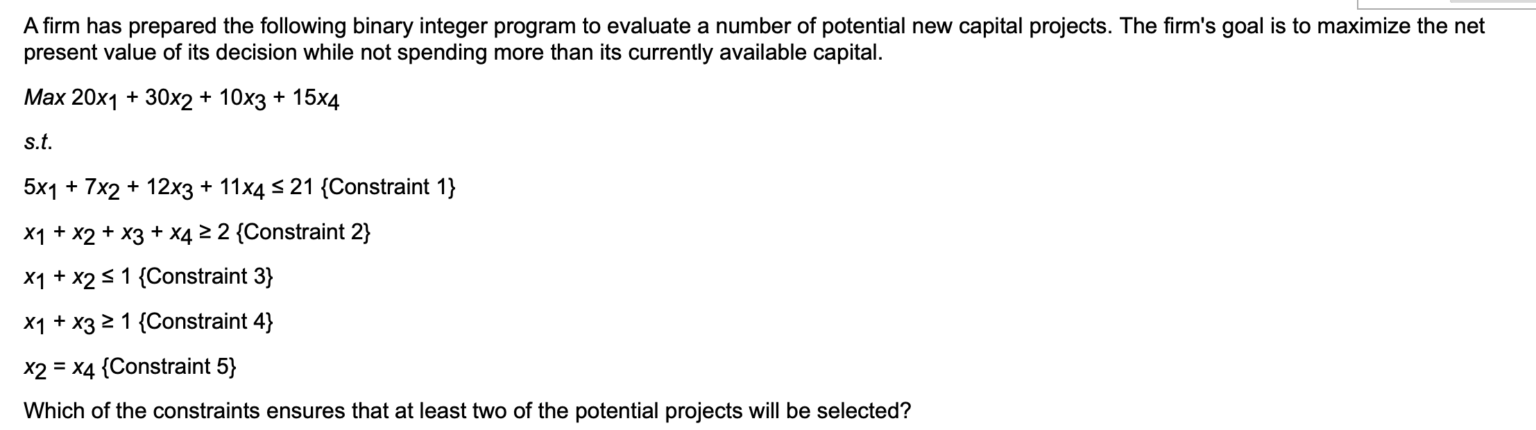  A firm has prepared the following binary integer program to evaluate