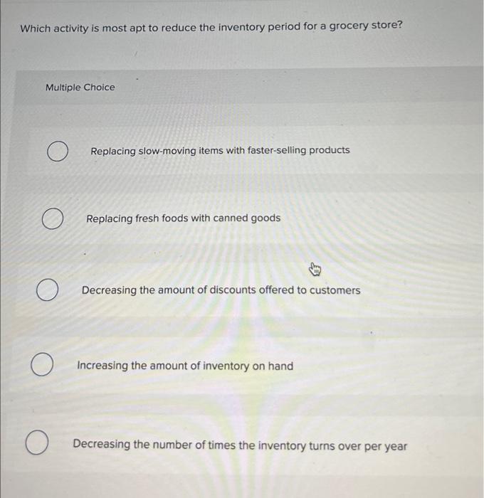  Which activity is most apt to reduce the inventory period for