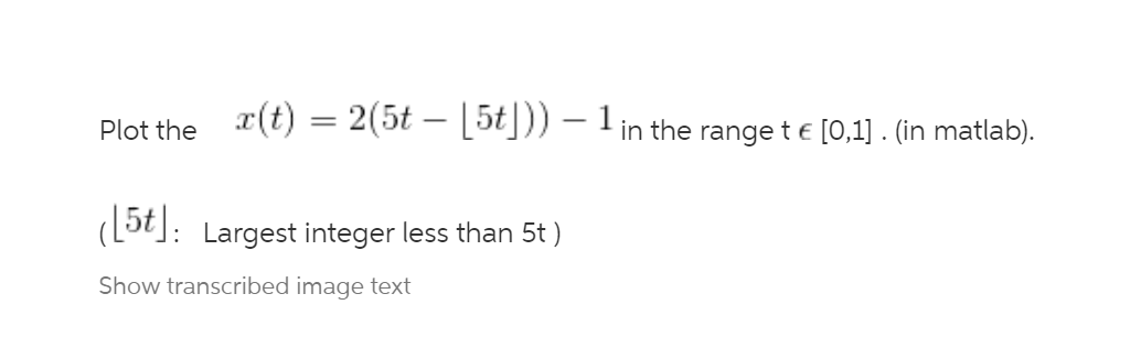  Plot the c(t) = 2(5t [5t])) - 1; in the range