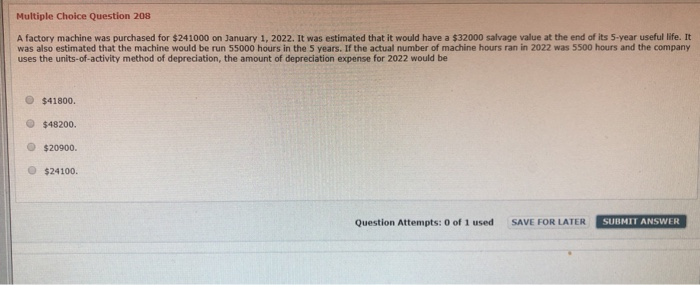  Multiple Choice Question 208 A factory machine was purchased for $241000