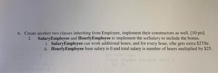  b. Create another two classes inheriting from Employee, implement their constructors