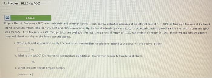  9. Problem 10.12 (WACC) cBook Empire Electric Company (EEC) uses only