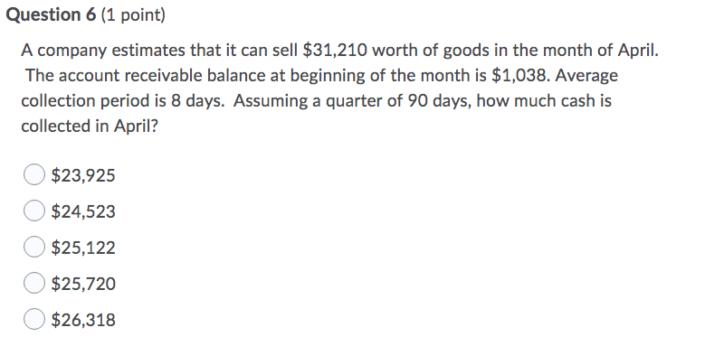  Question 6 (1 point) A company estimates that it can sell