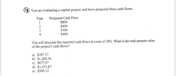 answer and show work You are evaluating a capital project, and have
