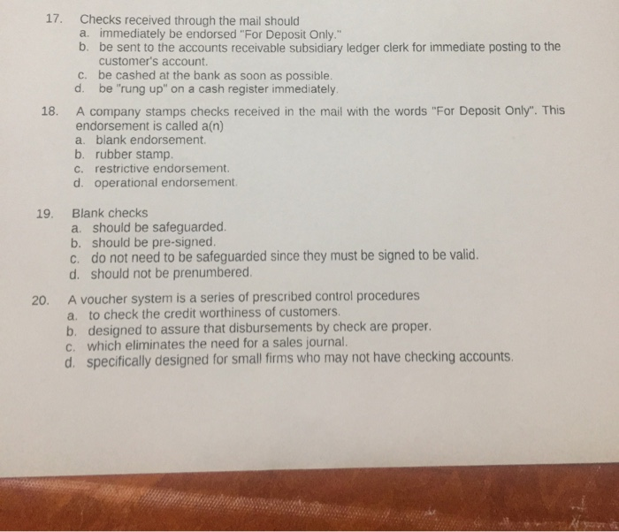  17. Checks received through the mail should a immediately be endorsed