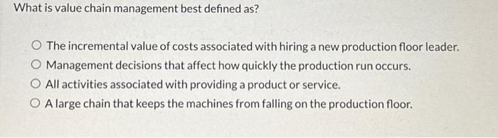  What is value chain management best defined as? O The incremental