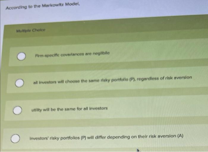  According to the Markowitz Model, Multiple Choice Rrm specic covariances are