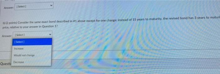 coupon What will happen to the bonds price, relative to your answer