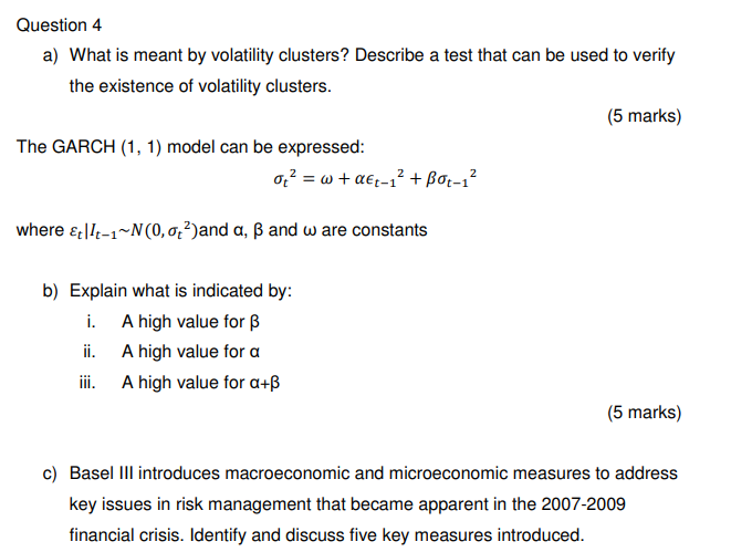 Question 4 a) What is meant by volatility clusters? Describe a