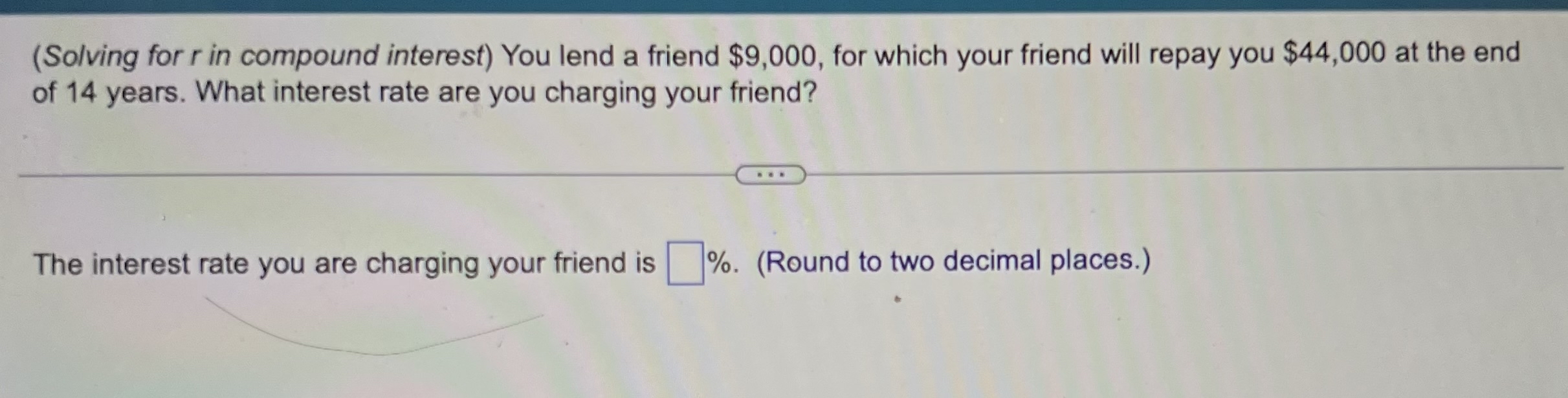 (Solving for r in compound interest) You lend a friend $9,000,