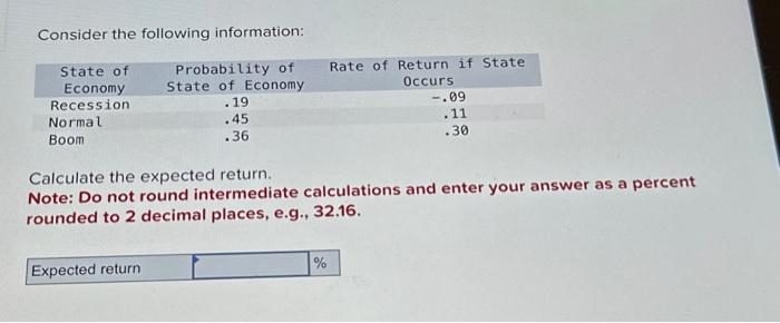  Consider the following information: Calculate the expected return. Note: Do not