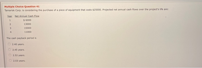  Multiple Choice Question 41 Tamarisk Corp. is considering the purchase of