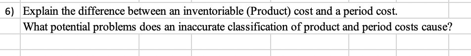  6) Explain the difference between an inventoriable (Product) cost and a