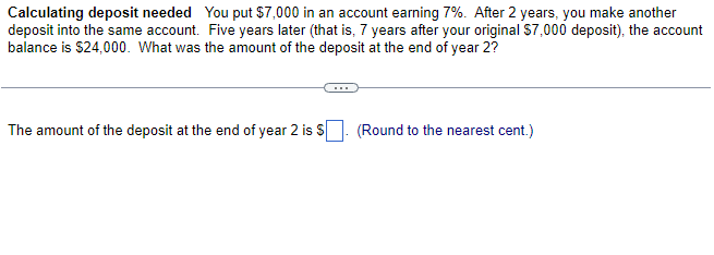  Calculating deposit needed You put $7,000 in an account earning 7%.