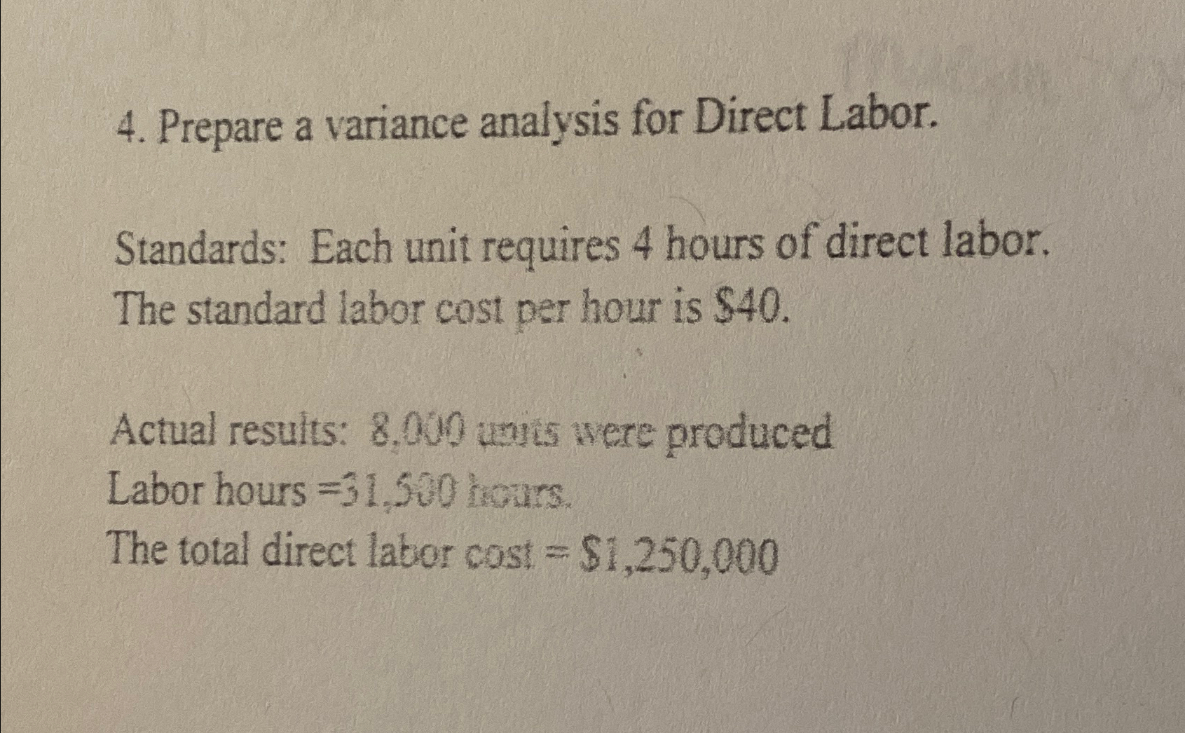  Prepare a variance analysis for Direct Labor. Standards: Each unit requires