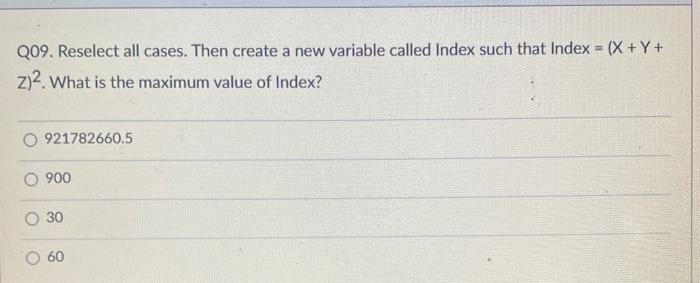  Q09. Reselect all cases. Then create a new variable called Index