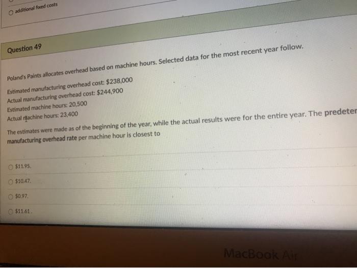  additional fixed costs Question 49 Poland's Paints allocates overhead based on