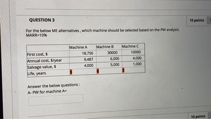  QUESTION 3 10 points For the below ME alternatives, which machine