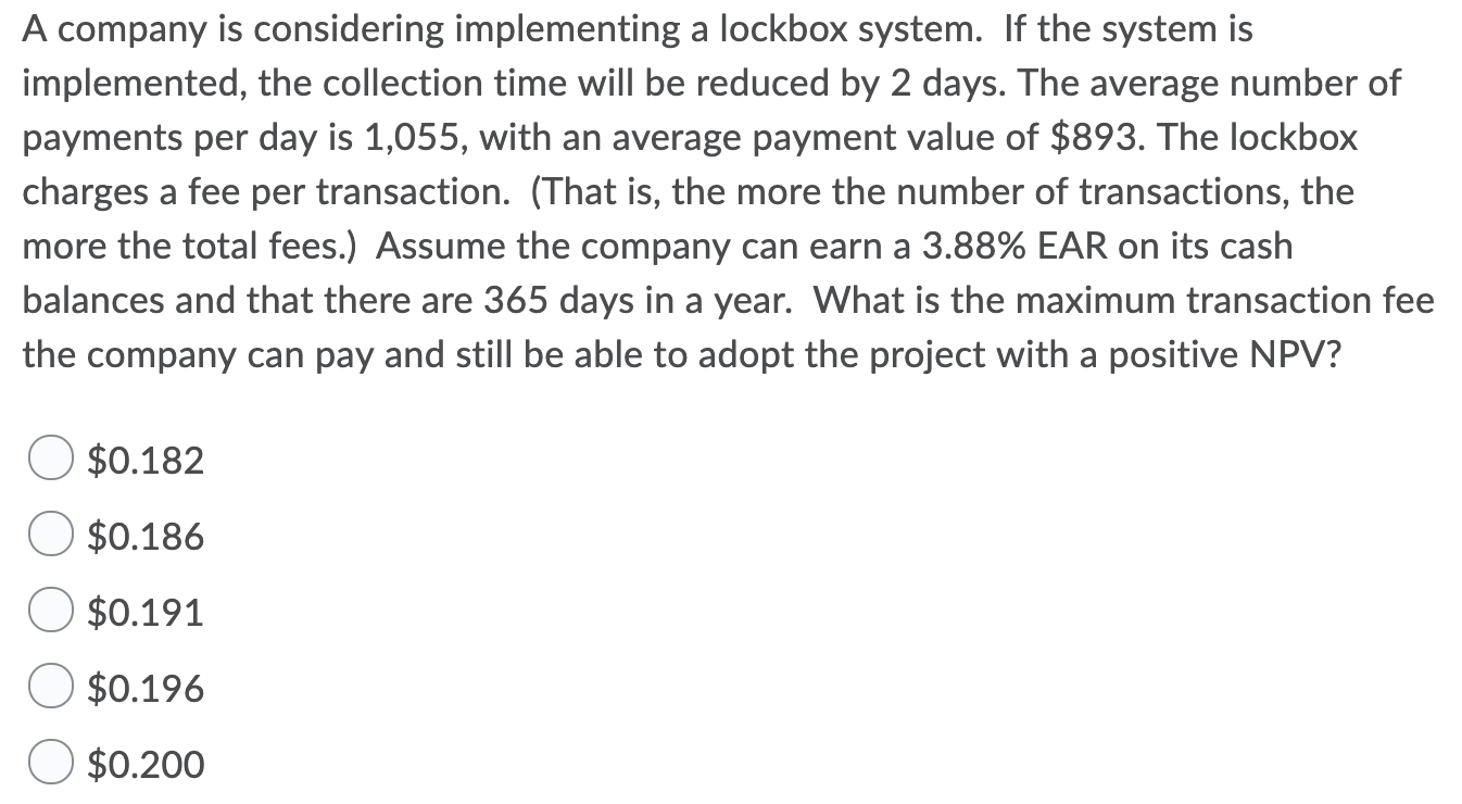  A company is considering implementing a lockbox system. If the system