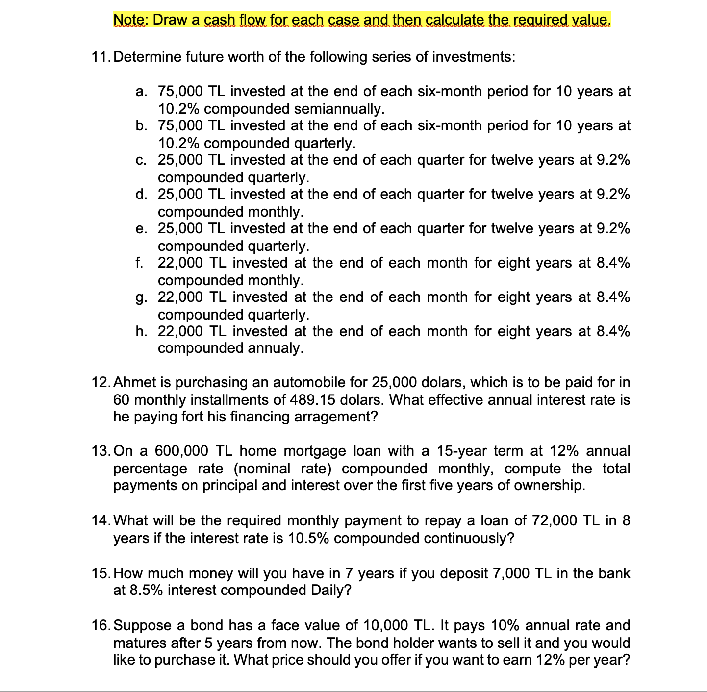  Note: Draw a cash flow for each case and then calculate