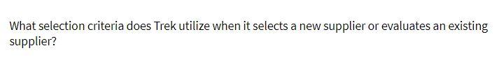 What selection criteria does Trek utilize when it selects a new