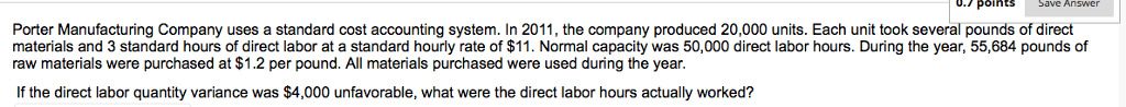  .7 points Save Answer Porter Manufacturing Company uses a standard cost