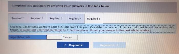 contribution margin ratio 3. This year Sandy Bank expects to sell 790