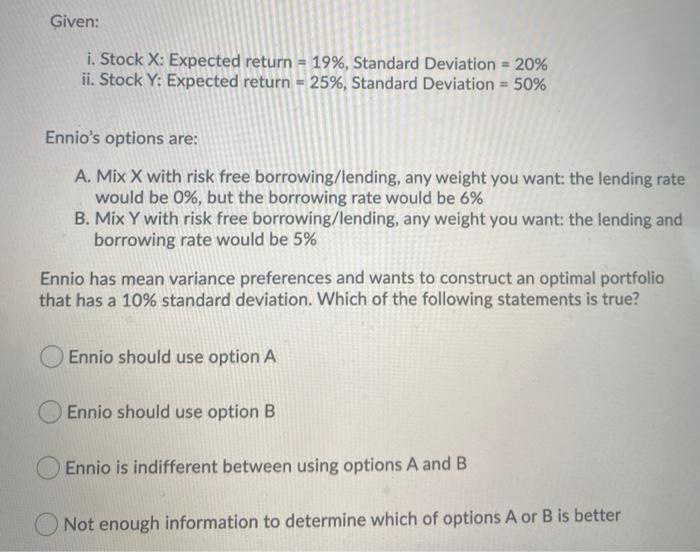  Given: i. Stock X: Expected return = 19%, Standard Deviation =