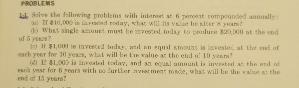 solve the following problems with interest 6% compounded annually PROBLEMS (a)