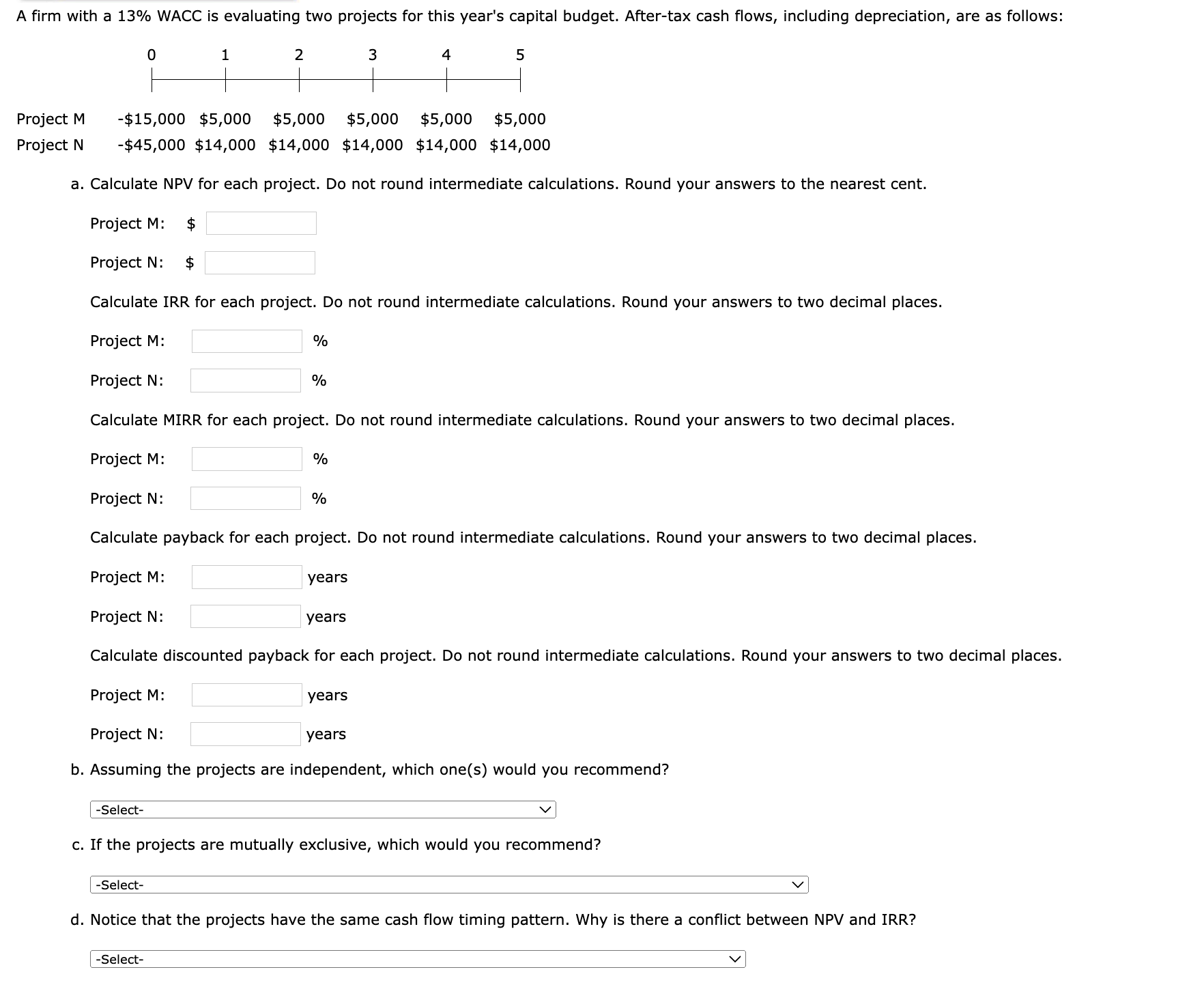  A firm with a 13% WACC is evaluating two projects for
