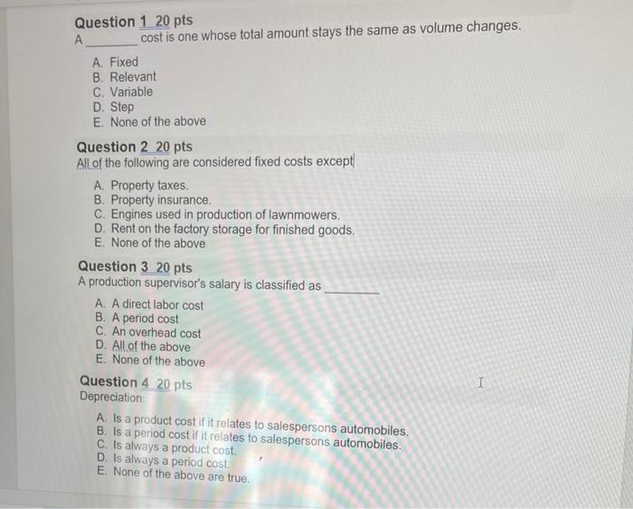  Question 1 20 pts A cost is one whose total amount