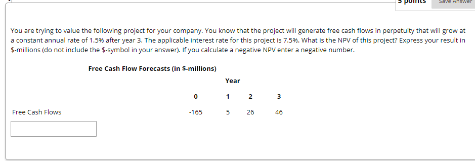 Save Answer You are trying to value the following project for