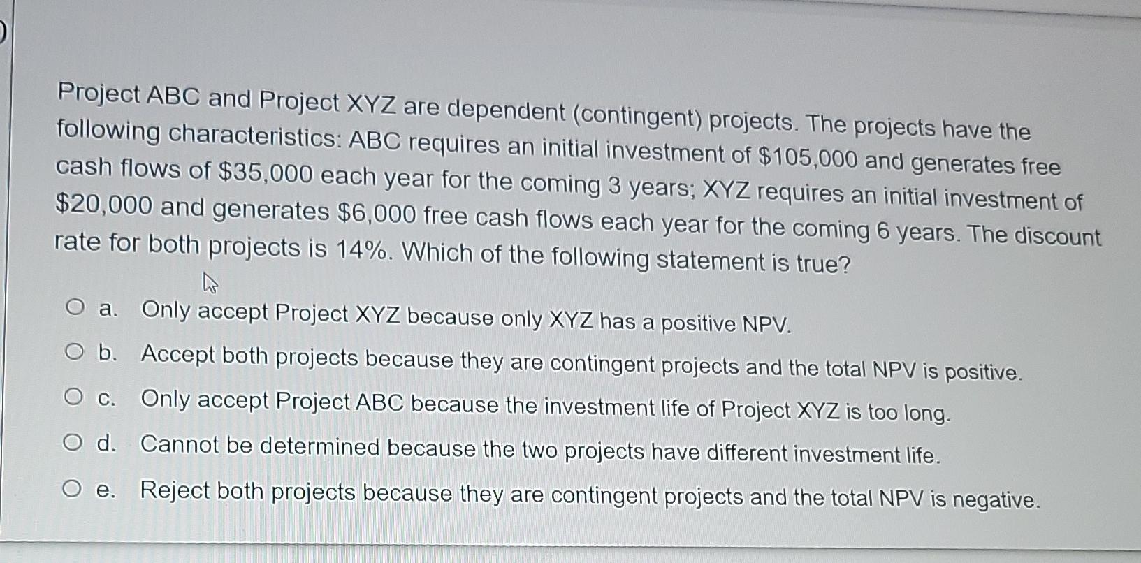  Project ABC and Project XYZ are dependent (contingent) projects. The projects