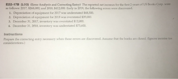  E22-17B (LO3) (Error Analysis and Correcting Entry) The reported net incomes