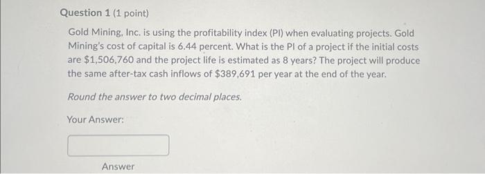  Gold Mining, Inc. is using the profitability index (PI) when evaluating