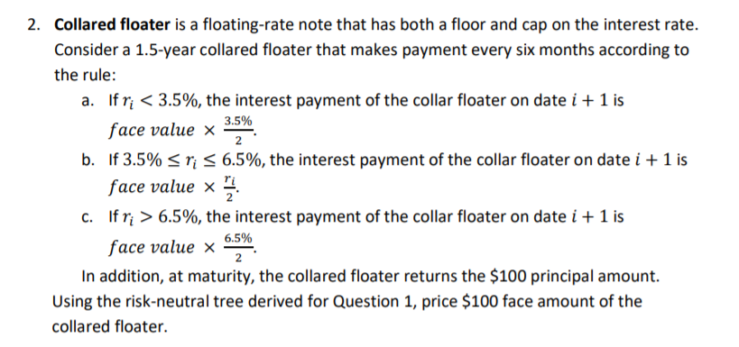 2. Collared floater is a floating-rate note that has both a