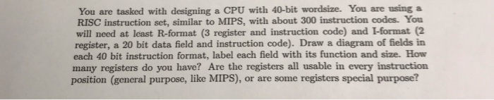  You are tasked with designing a CPU with 40-bit wordsize. You