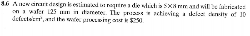  8.6 A new circuit design is estimated to require a die