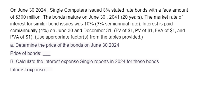  On June 30,2024, Single Computers issued 8% stated rate bonds with