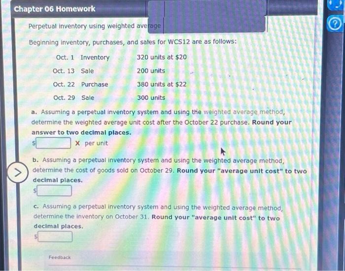  Chapter 06 Homework Perpetual inventory using weighted average Beginning inventory, purchases,