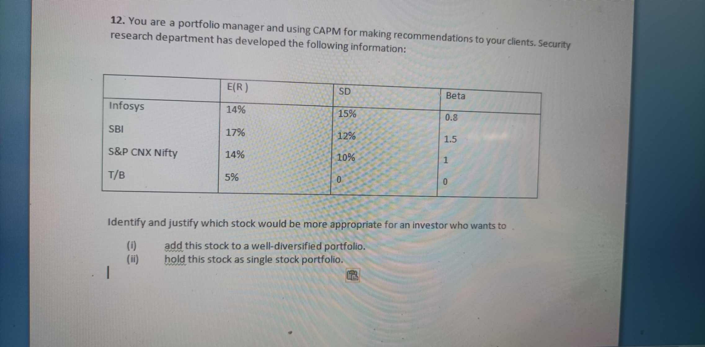  You are a portfolio manager and using CAPM for making recommendations