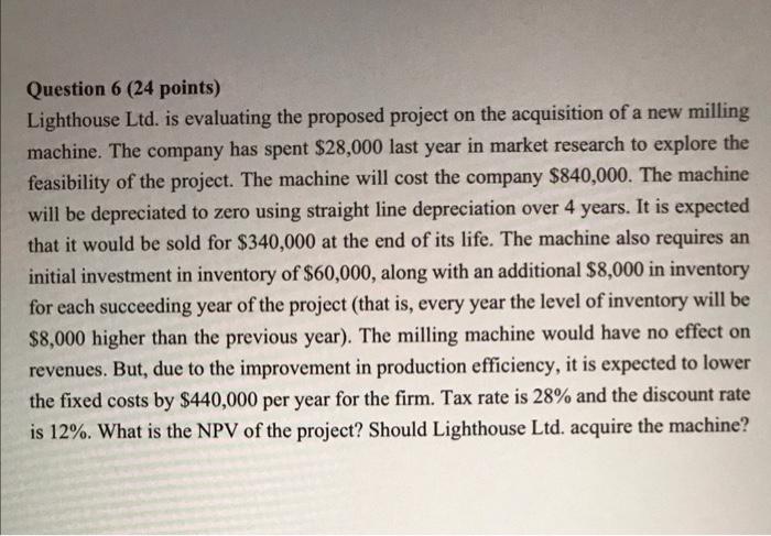  Question 6 (24 points) Lighthouse Ltd. is evaluating the proposed project