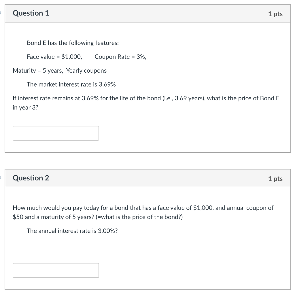 Question 1 1 pts Bond E has the following features: Face