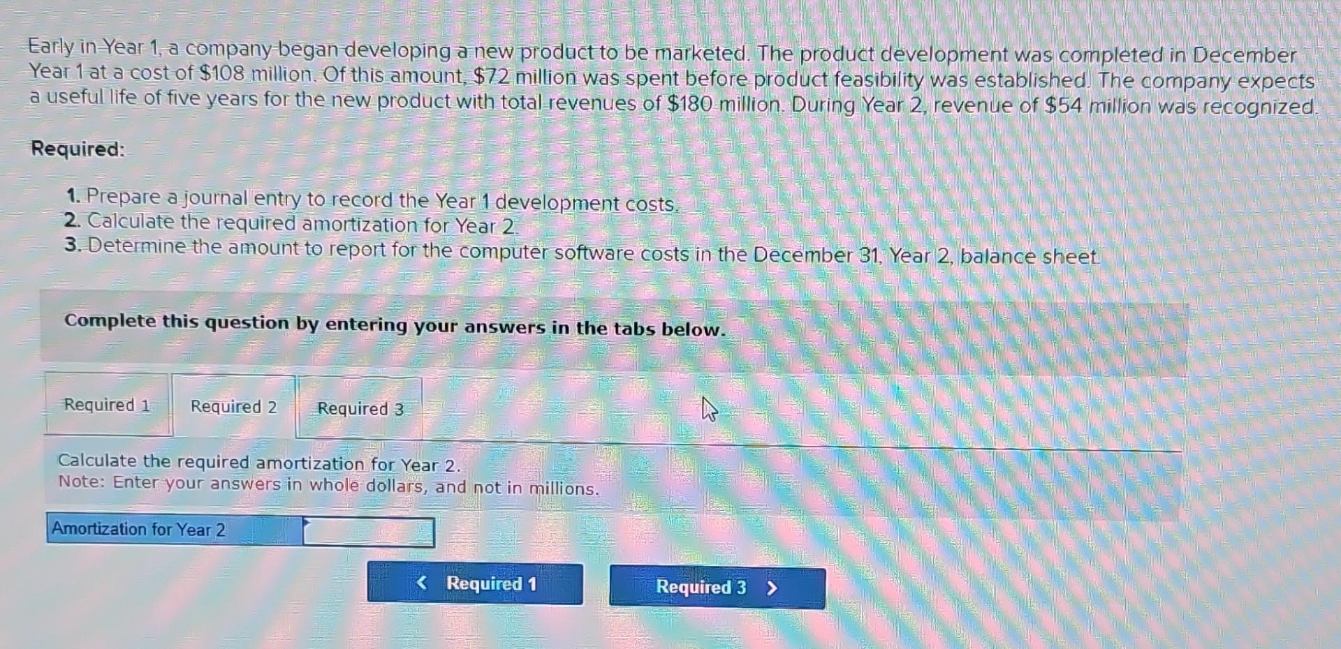 Early in Year 1, a company began developing a new product