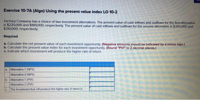 3) Exercise 10-7A (Algo) Using the present value index LO 10-2 Zachary