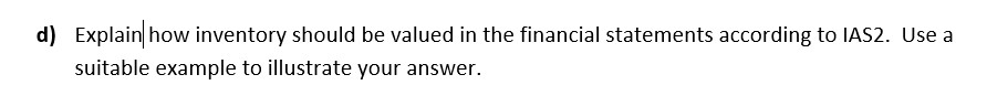  d) Explain how inventory should be valued in the financial statements