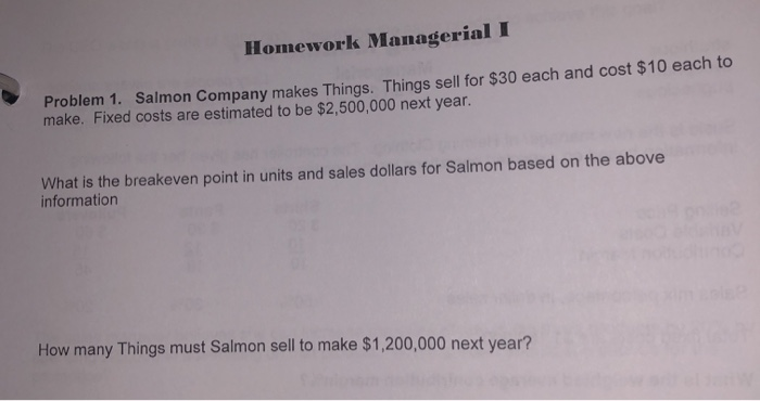  Homework Managerial I Problem 1. Salmon Company makes Things. Things sell