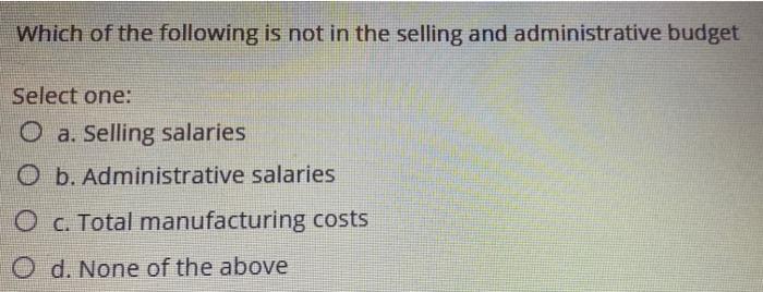 Select one: O a. Less O b. More O c. The same