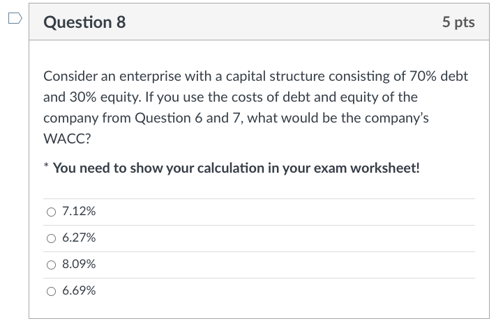  Question 8 5 pts Consider an enterprise with a capital structure